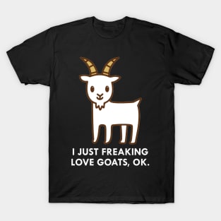 I Just Freaking Love Goats Okay Funny Quote T-Shirt